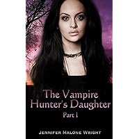 The Vampire Hunter's Daughter: Part 1: The Beginning The Vampire Hunter's Daughter: Part 1: The Beginning Paperback Kindle