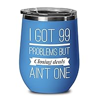 Realtor Wine Tumbler Blue 12oz - I Got 99 Problems But Closing Deals Ain't One - Real Estate for Agent Salesman Office Employee Boss Coworkers