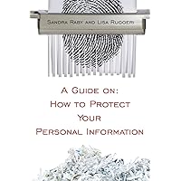 A Guide on: How to Protect Your Personal Information A Guide on: How to Protect Your Personal Information Paperback