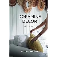 Dopamine Decor: How To Decorate a Joyful and Carefree Home and Detox Your Body And Mind