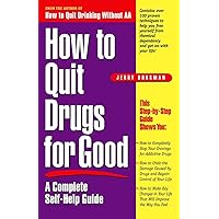 How to Quit Drugs for Good: A Complete Self-Help Guide How to Quit Drugs for Good: A Complete Self-Help Guide Paperback Kindle Mass Market Paperback
