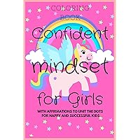 Coloring and affirmation Book for Girls ages 3-8: Confident Mindset for Girls. Learn to write, paint and build a confident mind: 21 happy drawings with 21 confident affirmations for successful Girls