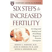 Six Steps to Increased Fertility: An Integrated Medical and Mind/Body Program to Promote Conception Six Steps to Increased Fertility: An Integrated Medical and Mind/Body Program to Promote Conception Paperback Hardcover