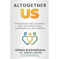 Altogether Us: Integrating the IFS Model with Key Modalities, Communities, and Trends Altogether Us: Integrating the IFS Model with Key Modalities, Communities, and Trends Paperback Kindle