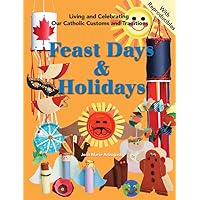 Feast Days & Holidays (Living and Celebrating Our Catholic Customs and Traditions) Feast Days & Holidays (Living and Celebrating Our Catholic Customs and Traditions) Spiral-bound