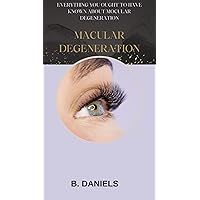 MACULAR DEGENERATION: EVERYTHING YOU OUGHT TO HAVE KNOWN ABOUT MOCULAR DEGENERATION MACULAR DEGENERATION: EVERYTHING YOU OUGHT TO HAVE KNOWN ABOUT MOCULAR DEGENERATION Kindle Paperback