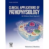 Clinical Applications of Pathophysiology: An Evidence-Based Approach Clinical Applications of Pathophysiology: An Evidence-Based Approach Paperback