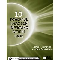 10 Powerful Ideas for Improving Patient Care (Executive Essentials) 10 Powerful Ideas for Improving Patient Care (Executive Essentials) Paperback