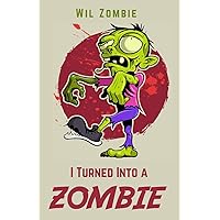 I Turned Into A Zombie: A Zombie Diary for Early Readers I Turned Into A Zombie: A Zombie Diary for Early Readers Paperback Kindle
