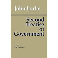 Second Treatise of Government (Hackett Classics) Second Treatise of Government (Hackett Classics) Paperback Kindle Hardcover