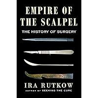 Empire of the Scalpel: The History of Surgery Empire of the Scalpel: The History of Surgery Hardcover Audible Audiobook Kindle Paperback Audio CD