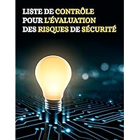 Liste de contrôle pour l’évaluation des risques de sécurité d’un système informatique: 07 guides clés pour l’évaluation des risques de sécurité (French Edition)