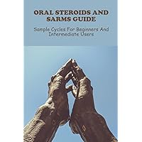 Oral Steroids And Sarms Guide: Sample Cycles For Beginners And Intermediate Users