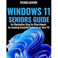 Windows 11 Guide for Beginners and Seniors: An Illustrative Step-by-Step Manual to Learning Essential Features on Your PC Windows 11 Guide for Beginners and Seniors: An Illustrative Step-by-Step Manual to Learning Essential Features on Your PC Paperback Kindle