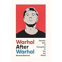 Warhol After Warhol: Secrets, Lies, & Corruption in the Art World Warhol After Warhol: Secrets, Lies, & Corruption in the Art World Hardcover Kindle