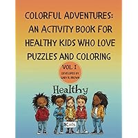 Colorful Adventures: An Activity Book for Healthy Kids Who Love Puzzles and Coloring Volume I Colorful Adventures: An Activity Book for Healthy Kids Who Love Puzzles and Coloring Volume I Paperback