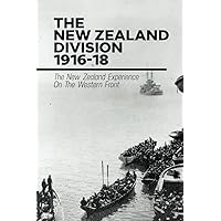 The New Zealand Division 1916-18: The New Zealand Experience On The Western Front