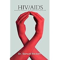HIV/AIDS : Awareness, Prevention, Transmission and Living with HIV HIV/AIDS : Awareness, Prevention, Transmission and Living with HIV Kindle Paperback