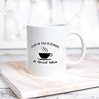 Quote White Ceramic Coffee Mug 11oz A Cup of Tea Is Always A Good Idea Coffee Cup Humorous Tea Milk Juice Mug Novelty Gifts for Xmas Colleagues Girl Boy
