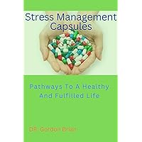 Stress management capsules : Pathways To a healthy and fulfilled life