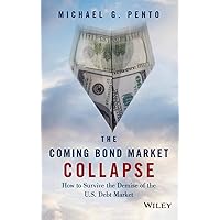 The Coming Bond Market Collapse: How to Survive the Demise of the U.S. Debt Market The Coming Bond Market Collapse: How to Survive the Demise of the U.S. Debt Market Hardcover Kindle Audible Audiobook Audio CD