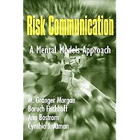 Risk Communication: A Mental Models Approach Risk Communication: A Mental Models Approach Paperback Kindle Hardcover
