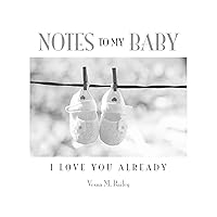 Notes To My Baby - I Love You Already Notes To My Baby - I Love You Already Hardcover