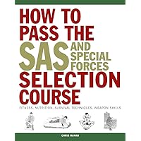 How to Pass the SAS and Special Forces Selection Course: Fitness, Nutrition, Survival Techniques, Weapon Skills How to Pass the SAS and Special Forces Selection Course: Fitness, Nutrition, Survival Techniques, Weapon Skills Paperback