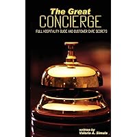 The Great CONCIERGE: Full Hospitality Guide and Customer Care Secrets The Great CONCIERGE: Full Hospitality Guide and Customer Care Secrets Paperback Kindle