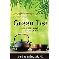 Green Tea: The Natural Secret to a Healthier Life Green Tea: The Natural Secret to a Healthier Life Hardcover Kindle Paperback