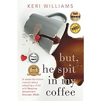 but, he spit in my coffee: A reads-like-fiction memoir about adopting a child with Reactive Attachment Disorder (RAD) (Must Have Resources for ... Kids With Reactive Attachment Disorder (RAD)) but, he spit in my coffee: A reads-like-fiction memoir about adopting a child with Reactive Attachment Disorder (RAD) (Must Have Resources for ... Kids With Reactive Attachment Disorder (RAD)) Paperback Audible Audiobook Kindle