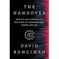 The Handover: How We Gave Control of Our Lives to Corporations, States and AIs The Handover: How We Gave Control of Our Lives to Corporations, States and AIs Hardcover Kindle Audible Audiobook Paperback Audio CD