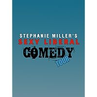 Stephanie Miller's Sexy Liberal Comedy Tour