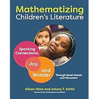 Mathematizing Children's Literature: Sparking Connections, Joy, and Wonder Through Read-Alouds and Discussion