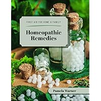 Homeopathic Remedies: First Aid for Home & Family: Simple Remedies for Everyday Use Homeopathic Remedies: First Aid for Home & Family: Simple Remedies for Everyday Use Paperback Kindle