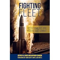 Fighting the Fleet: Operational Art and Modern Fleet Combat (Blue & Gold Professional Library) Fighting the Fleet: Operational Art and Modern Fleet Combat (Blue & Gold Professional Library) Hardcover Kindle Paperback