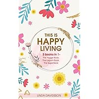 This Is Happy Living: 3 Books In 1 - The Hygge Book, The Lagom Book, The Ikigai Book