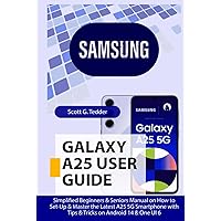 SAMSUNG GALAXY A25 User Guide: Simplified Beginners & Seniors Manual on How to Set-Up & Master the Latest A25 5G Smartphone with Tips & Tricks on Android 14 & One UI 6 (Champion Guides) SAMSUNG GALAXY A25 User Guide: Simplified Beginners & Seniors Manual on How to Set-Up & Master the Latest A25 5G Smartphone with Tips & Tricks on Android 14 & One UI 6 (Champion Guides) Kindle Hardcover Paperback
