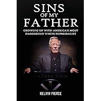 Sins of My Father: Growing Up with America’s Most Dangerous White Supremacist Sins of My Father: Growing Up with America’s Most Dangerous White Supremacist Paperback Kindle Audible Audiobook