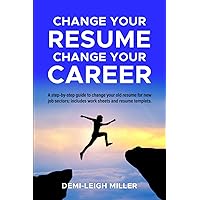 Change Your Resume, Change Your Career: Step-by-Step Guide to Changing Your Old Resume for New Job Sectors. Includes Worksheets and Resume Templates Change Your Resume, Change Your Career: Step-by-Step Guide to Changing Your Old Resume for New Job Sectors. Includes Worksheets and Resume Templates Paperback Kindle Audible Audiobook