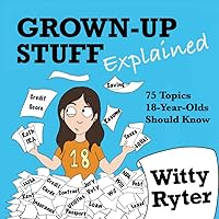 Grown-Up Stuff Explained: 75 Topics 18-Year-Olds Should Know Grown-Up Stuff Explained: 75 Topics 18-Year-Olds Should Know Paperback