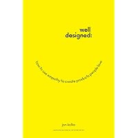 Well-Designed: How to Use Empathy to Create Products People Love Well-Designed: How to Use Empathy to Create Products People Love Hardcover Kindle