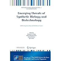 Emerging Threats of Synthetic Biology and Biotechnology: Addressing Security and Resilience Issues (NATO Science for Peace and Security Series C: Environmental Security) Emerging Threats of Synthetic Biology and Biotechnology: Addressing Security and Resilience Issues (NATO Science for Peace and Security Series C: Environmental Security) Kindle Hardcover Paperback