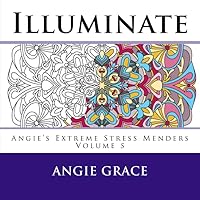 Illuminate (Angie's Extreme Stress Menders Volume 5) Illuminate (Angie's Extreme Stress Menders Volume 5) Paperback