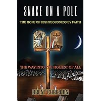 Snake on a Pole: The Hope of Righteousness by Faith Snake on a Pole: The Hope of Righteousness by Faith Paperback Kindle