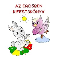 Az Erdőben Kifestőkönyv: Gyönyörű természet és állatok színezésére 3 év feletti gyermekek számára (Hungarian Edition)