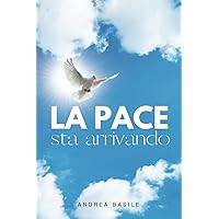 LA PACE STA ARRIVANDO: Scopri come sperimentare la Pace di Dio nel cuore (Italian Edition)