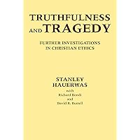 Truthfulness and Tragedy: Further Investigations in Christian Ethics Truthfulness and Tragedy: Further Investigations in Christian Ethics Hardcover Paperback