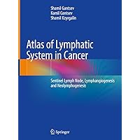 Atlas of Lymphatic System in Cancer: Sentinel Lymph Node, Lymphangiogenesis and Neolymphogenesis Atlas of Lymphatic System in Cancer: Sentinel Lymph Node, Lymphangiogenesis and Neolymphogenesis Kindle Hardcover Paperback