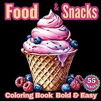Food & Snacks Coloring Book Bold & Easy: 55 Cute & Simple Designs for Adults and Kids